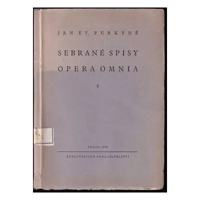 Sebrané spisy : Opera omnia - Sv. V - Jan Evangelista Purkyně (1951, Zdravotnické nakladatelství