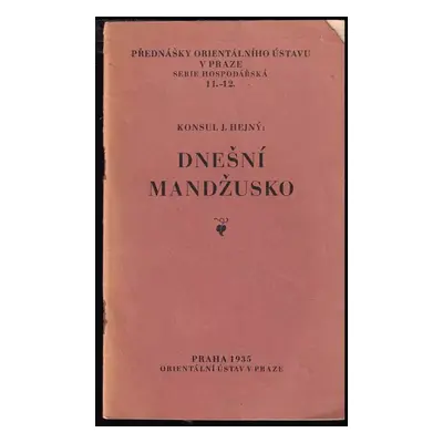 Dnešní Mandžusko - Rudolf Hejný (1935, Orientální ústav)