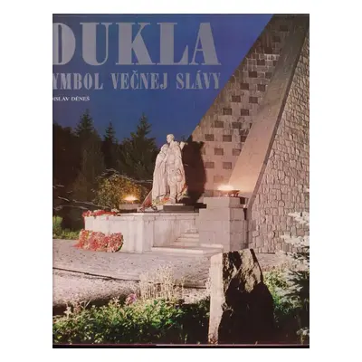 Dukla - symbol večnej slávy - Ladislav Deneš (1983, Osveta)