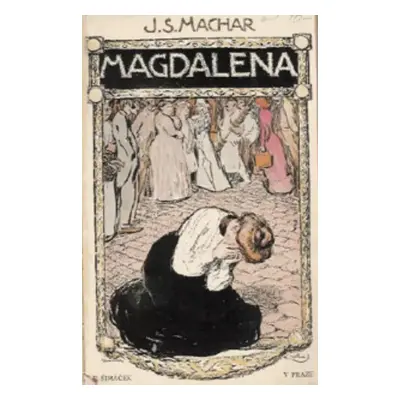 Magdalena - Josef Svatopluk Machar (1913, F. Šimáček)