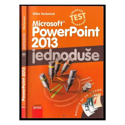 Microsoft PowerPoint 2013 : jednoduše - Eliška Roubalová (2014, Computer Press)