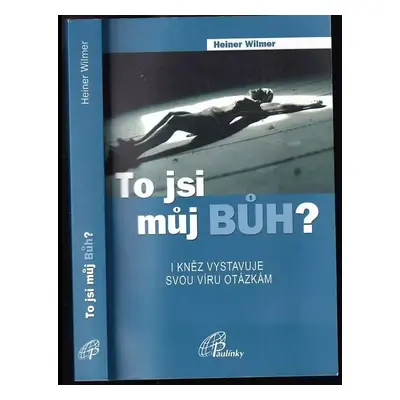 To jsi můj Bůh? : i kněz vystavuje svou víru otázkám - Heiner Wilmer (2014, Paulínky)