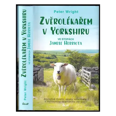 Zvěrolékařem v Yorkshiru : ve stopách Jamese Herriota : skutečné životní osudy veterináře z oblí