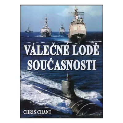 Válečné lodě současnosti : více než 200 nejničivějších válečných lodí z celého světa - Christoph