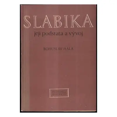 Slabika, její podstata a vývoj - Bohuslav Hála (1956, Nakladatelství Československé akademie věd