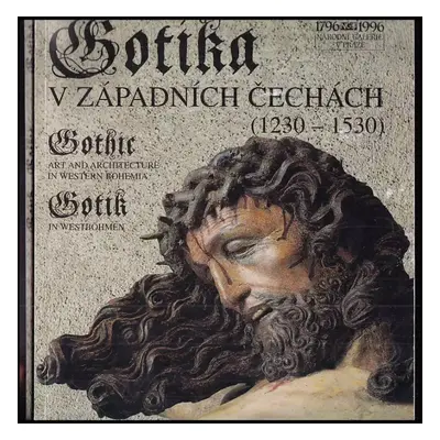 Gotika v západních Čechách (1230-1530) : Gothic art and architecture in western Bohemia (1230-15