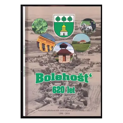 Bolehošť : 620 let : almanach - Hana Boukalová, Michal Franc, Hana Joštová, Petr Kubíček (2014, 