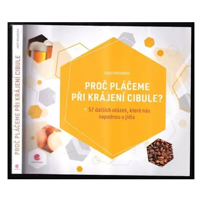 Proč pláčeme při krájení cibule? : plus 57 dalších otázek, které nás napadnou u jídla - Andy Bru