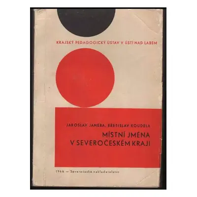 Místní jména v Severočeském kraji - Břetislav Koudela, Jaroslav Janeba (1966, Severočeské naklad