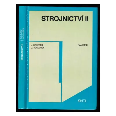 Strojnictví II pro střední odborná učiliště - Josef Doleček, Zdeněk Holoubek (1990, Státní nakla