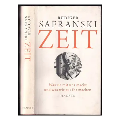 Zeit : Was sie mit uns macht und was wir aus ihr machen - Rüdiger Safranski (2015, Carl Hanser V