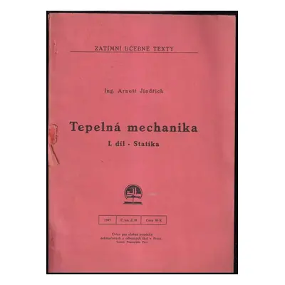 Tepelná mechanika : Statika - Díl 1 - Arnošt Jindřich (1945, Ústav pro učebné pomůcky průmyslový