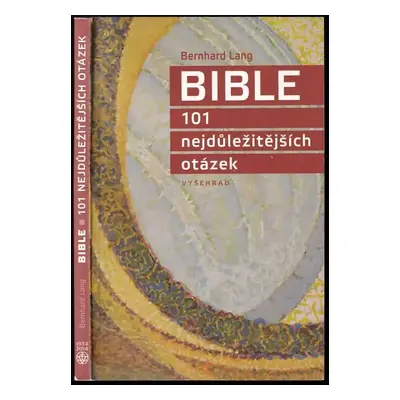 Bible : 101 nejdůležitějších otázek - Bernhard Lang (2014, Vyšehrad)