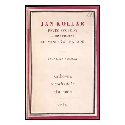 Jan Kollár, pěvec svobody a bratrství slovanských národů - František Nečásek (1952, Osveta)