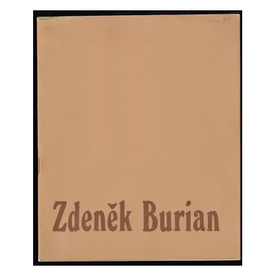 Zasloužilý umělec Zdeněk Burian : výběr z díla : Gelerie Václava Špály, Praha ; 9. duben - 10. k