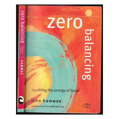 Zero Balancing : Touching the Energy of Bone - Hamwee John (2000, North Atlantic Books)