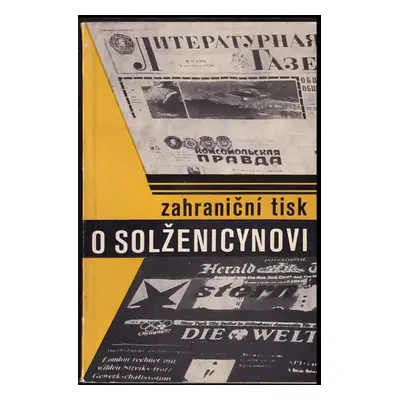 Zahraniční tisk o Solženicynovi : Sborník - Aleksandr Isajevič Solženicyn (1972, Novinář)