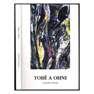 Tobě a ohni : verše z let 1972-73 - Zdeněk Durek (1999, Fragment)