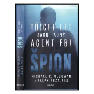 Špion : třicet let jako tajný agent FBI - Ralph Pezzullo, Michael McGowan (2019, Euromedia Group