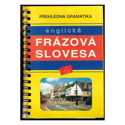 Anglická frázová slovesa : přehledná gramatika - Radka Badalová (1998, INFOA)