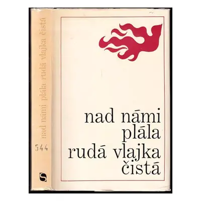 Nad námi plála rudá vlajka čistá : [výbor z českých povídek k 50. výročí Komunistické strany Čes