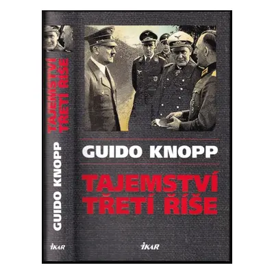 Tajemství třetí říše - Guido Knopp (2014, Ikar)