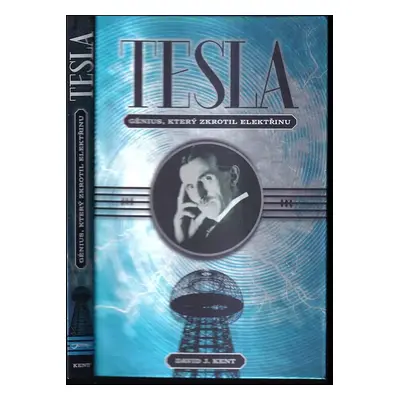 Tesla : génius, který zkrotil elektřinu - David J Kent (2017, Jota)