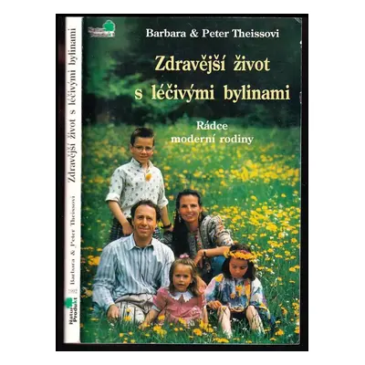 Zdravější život s léčivými bylinami : rádce moderní rodiny - Barbara Theiss, Peter Theiss (2000,