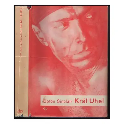 Král Uhel : román z uhelného kraje koloradského - Upton Sinclair (1932, Družstevní práce)