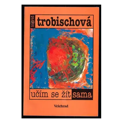 Učím se žít sama - Ingrid Trobisch (1995, Velehrad)