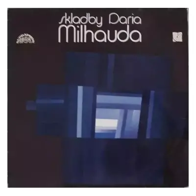 Skladby Daria Milhauda - Darius Milhaud (1974, Supraphon)