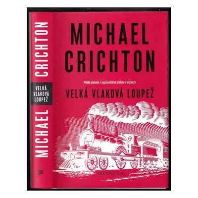 Velká vlaková loupež - Michael Crichton (2019, Kniha Zlín)