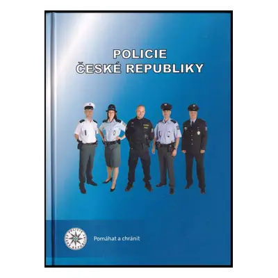 Policie České republiky : Police of the Czech Republic : pomáhat a chránit - Jiří Vokuš (2010, P