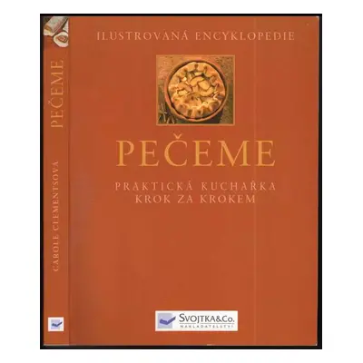 Pečeme : praktická kuchařka krok za krokem - Carole Clements (2003, Svojtka & Co)