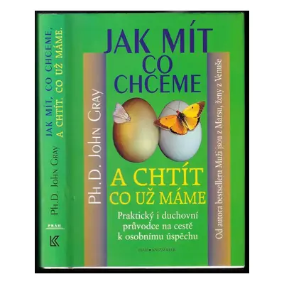 Jak mít, co chceme a chtít, co už máme - John Gray (2001, Knižní klub)