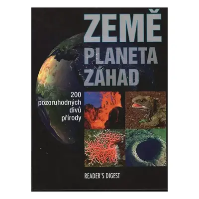 Země - planeta záhad : 200 pozoruhodných divů přírody - Britta Danger (2011, Reader's Digest Výb