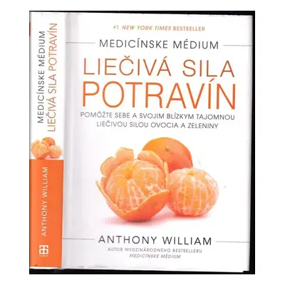 Liečivá sila potravín: pomôžte sebe a svojim blízkym tajomnou liečivou silou ovocia a zeleniny -