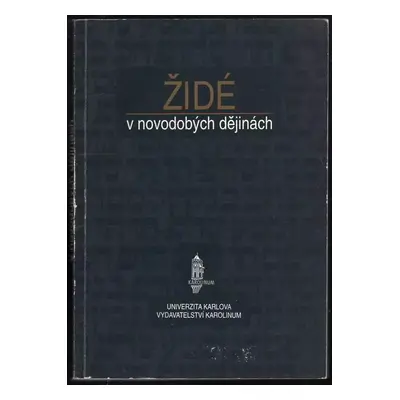 Židé v novodobých dějinách : soubor přednášek na FF UK : seminář východoevropských dějin při Úst