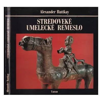 Stredoveké umelecké remeslo - Alexander Ruttkay (1979, Tatran)