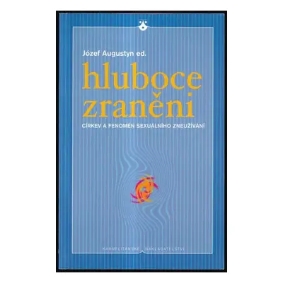 Hluboce zraněni : církev a fenomén sexuálního zneužívání (2003, Karmelitánské nakladatelství)