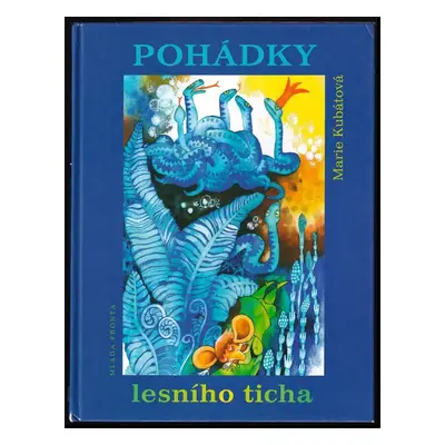 Pohádky lesního ticha - Marie Kubátová (2006, Mladá fronta)