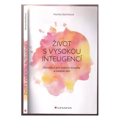 Život s vysokou inteligencí : průvodce pro nadané dospělé a nadané děti - Monika Stehlíková (201