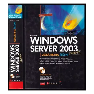 Microsoft Windows Server 2003 Skripty : velká kniha řešení - Annette Stolz (2007, Computer Press