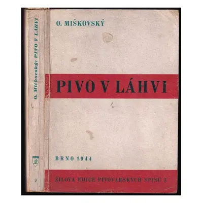 Pivo v láhvi : jeho stáčení a ošetřování - Oldřich Miškovský (1944, Novina)