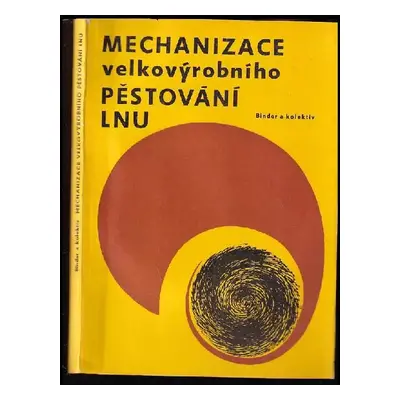 Mechanizace velkovýrobního pěstování lnu - Miroslav Binder, Vladimír Ošťáďal, Vlastimil Doubek (