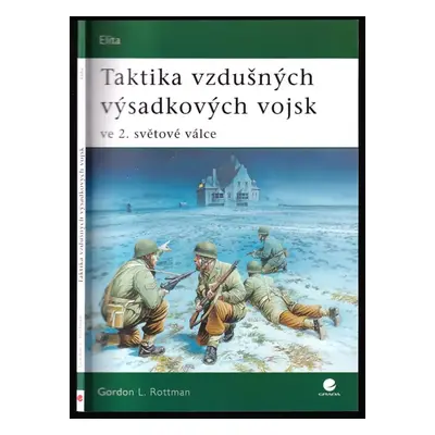 Taktika vzdušných výsadkových vojsk ve 2. světové válce - Gordon L Rottman (2007, Grada)