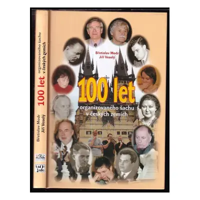 100 let organizovaného šachu v českých zemích - Jiří Veselý, Břetislav Modr (2005, ŠACHinfo)