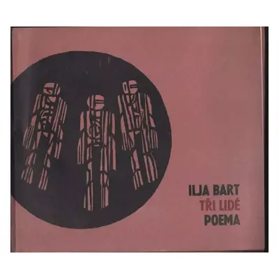 Tři lidé : poema - Ilja Bart (1971, Severočeské nakladatelství)