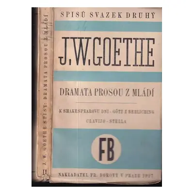 Dramata prosou z mládí : Díl II - Johann Wolfgang von Goethe (1927, František Borový)