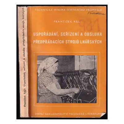 Uspořádání, seřízení a obsluha předpřádacích strojů lnářských - František Rejl (1957, Státní nak